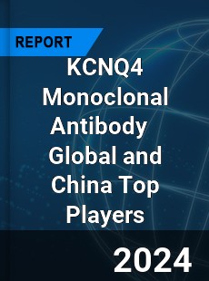 KCNQ4 Monoclonal Antibody Global and China Top Players Market