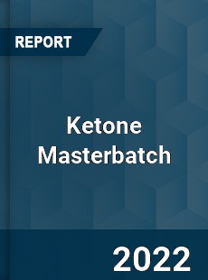 Ketone Masterbatch Market