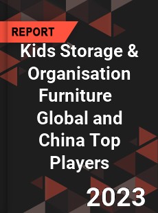 Kids Storage & Organisation Furniture Global and China Top Players Market