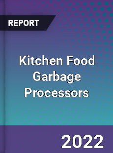 Kitchen Food Garbage Processors Market