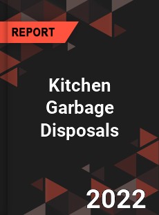 Kitchen Garbage Disposals Market