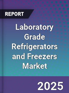 Laboratory Grade Refrigerators and Freezers Market
