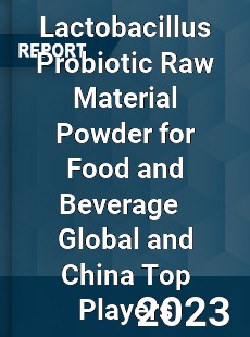 Lactobacillus Probiotic Raw Material Powder for Food and Beverage Global and China Top Players Market