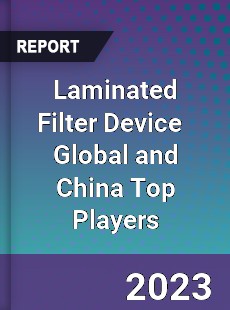 Laminated Filter Device Global and China Top Players Market