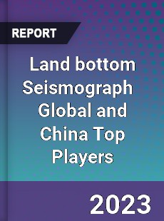 Land bottom Seismograph Global and China Top Players Market