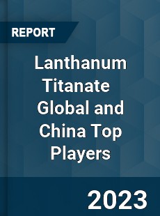 Lanthanum Titanate Global and China Top Players Market