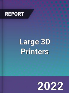 Large 3D Printers Market