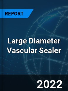 Large Diameter Vascular Sealer Market