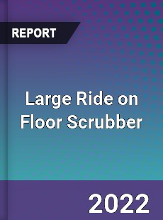 Large Ride on Floor Scrubber Market