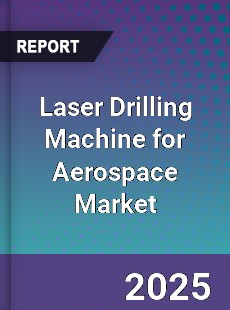 Laser Drilling Machine for Aerospace Market