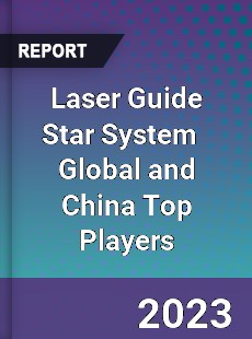 Laser Guide Star System Global and China Top Players Market