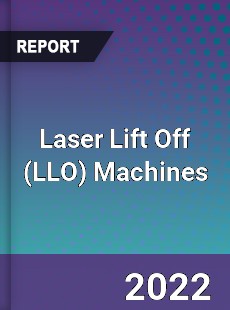 Laser Lift Off Machines Market