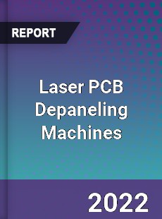 Laser PCB Depaneling Machines Market