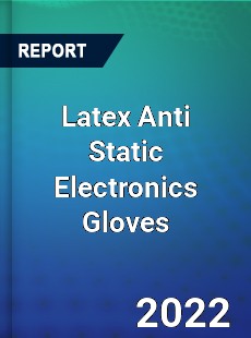 Latex Anti Static Electronics Gloves Market