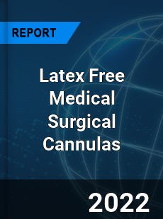 Latex Free Medical Surgical Cannulas Market