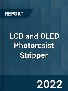 LCD and OLED Photoresist Stripper Market