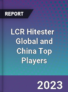 LCR Hitester Global and China Top Players Market
