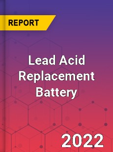 Lead Acid Replacement Battery Market