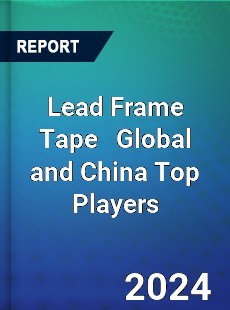 Lead Frame Tape Global and China Top Players Market