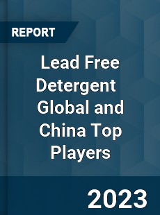 Lead Free Detergent Global and China Top Players Market