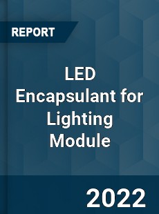 LED Encapsulant for Lighting Module Market