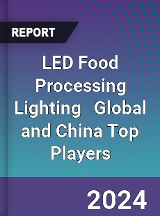 LED Food Processing Lighting Global and China Top Players Market
