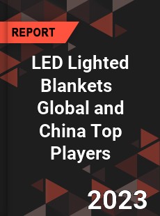 LED Lighted Blankets Global and China Top Players Market