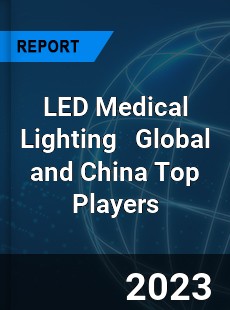 LED Medical Lighting Global and China Top Players Market