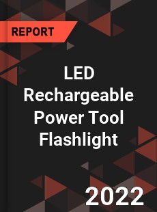 LED Rechargeable Power Tool Flashlight Market