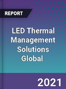 LED Thermal Management Solutions Market