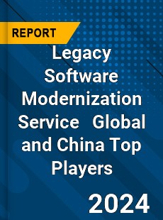 Legacy Software Modernization Service Global and China Top Players Market