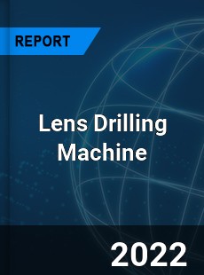 Lens Drilling Machine Market
