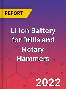Li Ion Battery for Drills and Rotary Hammers Market