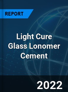 Light Cure Glass Lonomer Cement Market