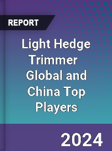 Light Hedge Trimmer Global and China Top Players Market