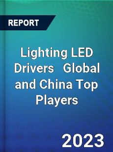 Lighting LED Drivers Global and China Top Players Market