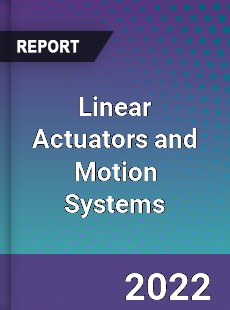 Linear Actuators and Motion Systems Market