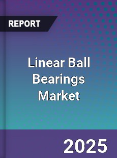 Linear Ball Bearings Global Market