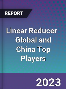 Linear Reducer Global and China Top Players Market