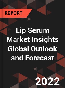 Lip Serum Market Insights Global Outlook and Forecast