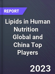 Lipids in Human Nutrition Global and China Top Players Market