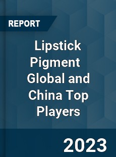 Lipstick Pigment Global and China Top Players Market