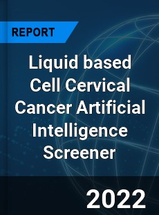 Liquid based Cell Cervical Cancer Artificial Intelligence Screener Market