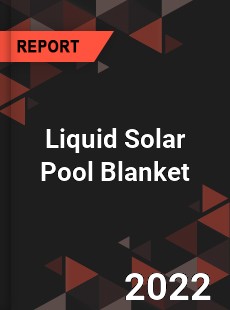 Liquid Solar Pool Blanket Market