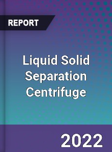Liquid Solid Separation Centrifuge Market