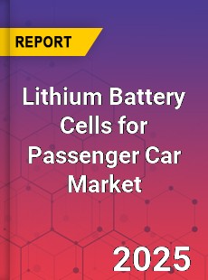 Lithium Battery Cells for Passenger Car Global and China Top Players Market