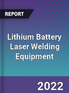 Lithium Battery Laser Welding Equipment Market