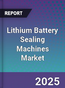 Lithium Battery Sealing Machines Market