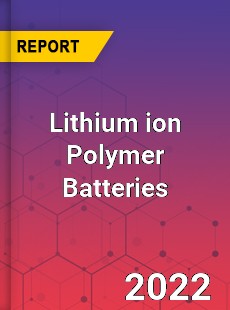 Lithium ion Polymer Batteries Market