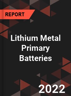 Lithium Metal Primary Batteries Market